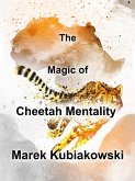 The Magic of Cheetah Mentality (eBook, ePUB) The Magic of Cheetah Mentality (eBook, ePUB)
