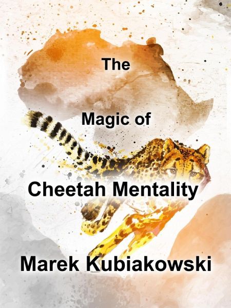 The Magic of Cheetah Mentality (eBook, ePUB) The Magic of Cheetah Mentality (eBook, ePUB)