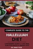Complete Guide to the Hallelujah Diet: A Beginners Guide & 7-Day Meal Plan for Health & Weight Loss (eBook, ePUB)