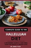 Complete Guide to the Hallelujah Diet: A Beginners Guide & 7-Day Meal Plan for Health & Weight Loss (eBook, ePUB) Complete Guide to the Hallelujah Diet: A Beginners Guide & 7-Day Meal Plan for Health & Weight Loss (eBook, ePUB)