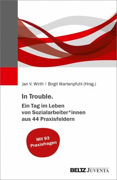 In Trouble. Ein Tag im Leben von Sozialarbeiter*innen aus 44 Praxisfeldern (eBook, PDF)
