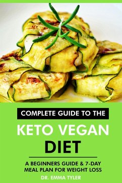 Cover Complete Guide to the Keto Vegan Diet: A Beginners Guide & 7-Day Meal Plan for Weight Loss (eBook, ePUB)