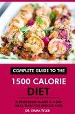 Complete Guide to the 1500 Calorie Diet: A Beginners Guide & 7-Day Meal Plan for Weight Loss (eBook, ePUB) Complete Guide to the 1500 Calorie Diet: A Beginners Guide & 7-Day Meal Plan for Weight Loss (eBook, ePUB)