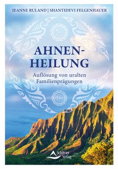 Ahnenheilung (eBook, ePUB) - Ruland, Jeanne; Felgenhauer, Shantidevi