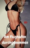Am Flughafen durchgenommen (eBook, ePUB) Am Flughafen durchgenommen (eBook, ePUB)