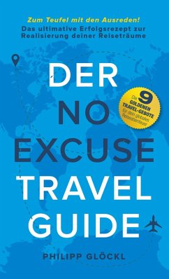 Der NO EXCUSE Travel Guide (eBook, ePUB) - Glöckl, Philipp; Tosolt, Kathy