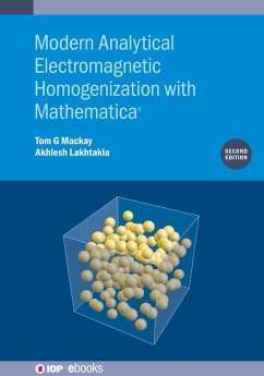 Modern Analytical Electromagnetic Homogenization with Mathematica (Second Edition) (eBook, ePUB) - Mackay, Tom G.; Lakhtakia, Akhlesh