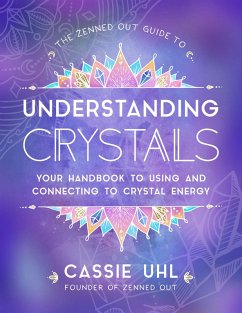 The Zenned Out Guide to Understanding Crystals (eBook, ePUB) - Uhl, Cassie