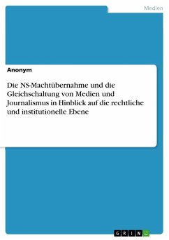 Die NS-Machtübernahme und die Gleichschaltung von Medien und Journalismus in Hinblick auf die rechtliche und institutionelle Ebene - Anonymous