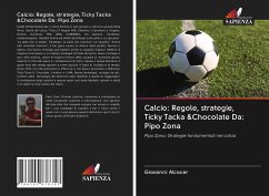 Calcio: Regole, strategie, Ticky Tacka &Chocolate Da: Pipo Zona - Alcocer, Giovanni