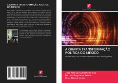 A QUARTA TRANSFORMAÇÃO POLÍTICA DO MÉXICO - Gutiérrez Fiallo, José Manuel;Anguiano Salazar, Fermín;García Lirios, Cruz