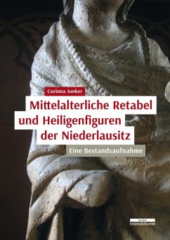 Mittelalterliche Retabel und Heiligenfiguren der Niederlausitz - Junker, Corinna