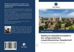 Städtische Gewaltkriminalität in der zeitgenössischen mosambikanischen Gesellschaft - Maloa, Mwana Wa