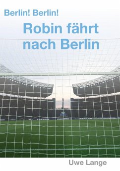 Berlin! Berlin! Robin fährt nach Berlin - Lange, Uwe