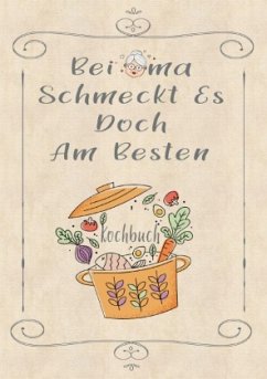 Rezeptbuch zum Selberschreiben - Bei Oma schmeckt es doch am besten - Rezeptbuch zum Selbst Schreiben - Kochbuch zum Sel - Wolle, Z.
