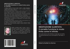 MEDITAZIONE ILLIMITATA: Il cervello funziona in modo finito come in infinito - Gomes, Roberto Guillermo