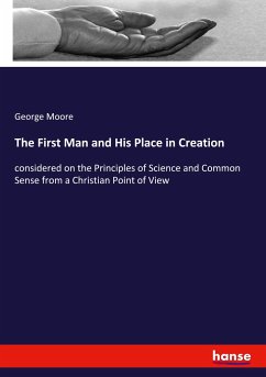 The First Man and His Place in Creation - Moore, George