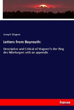 Letters from Bayreuth: - Wagner, Joseph