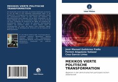 MEXIKOS VIERTE POLITISCHE TRANSFORMATION - Gutiérrez Fiallo, José Manuel;Anguiano Salazar, Fermín;García Lirios, Cruz