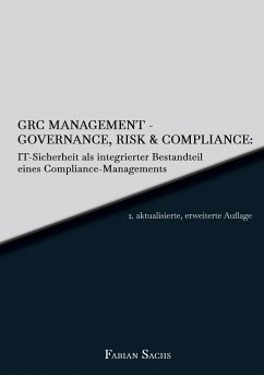 GRC Management-Governance, Risk & Compliance: IT-Sicherheit als integrierter Bestandteil eines Compliance-Managements - Sachs, Fabian