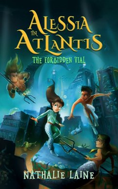 Alessia in Atlantis: The Forbidden Vial (eBook, ePUB) - Laine, Nathalie