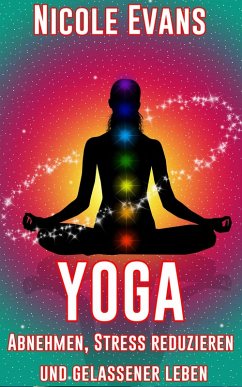 Yoga: Abnehmen, Stress reduzieren und gelassener leben (eBook, ePUB) - Evans, Nicole