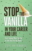 Stop the Vanilla in Your Career and Life (eBook, ePUB)