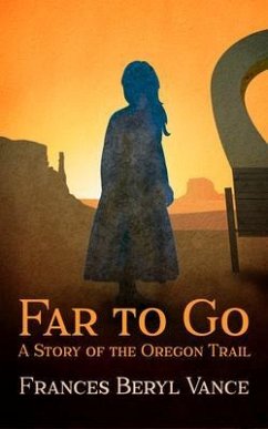 Cover Far To Go, A Story of the Oregon Trail (eBook, ePUB)