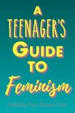 A Teenager's Guide to Feminism (eBook, ePUB) A Teenager's Guide to Feminism (eBook, ePUB)