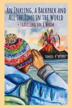 An Inkling, A Backpack, and All the Time in the World.... Traveling on a Whim (eBook, ePUB) - Bryant, Tamara