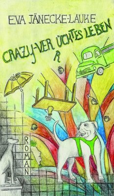 CRAZY - verrücktes Leben (eBook, ePUB) - Jänecke-Lauke, Eva