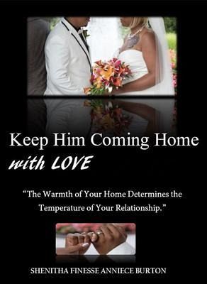 Keep Him Coming Home with Love (eBook, ePUB) Keep Him Coming Home with Love (eBook, ePUB)