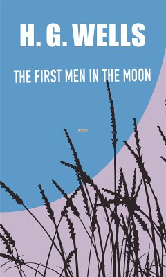 THE FIRST MEN IN THE MOON (eBook, ePUB) - Wells, H. G.