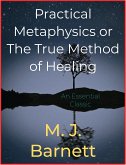 Practical Metaphysics or The True Method of Healing (eBook, ePUB)