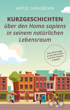 Kurzgeschichten über den Homo sapiens in seinem natürlichen Lebensraum (eBook, ePUB)