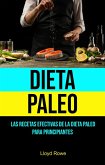 Dieta Paleo: Las Recetas Efectivas De La Dieta Paleo Para Principiantes (eBook, ePUB) Dieta Paleo: Las Recetas Efectivas De La Dieta Paleo Para Principiantes (eBook, ePUB)
