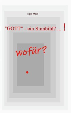 &quote;GOTT&quote; - ein Sinnbild? ... ! wofür? (eBook, ePUB)