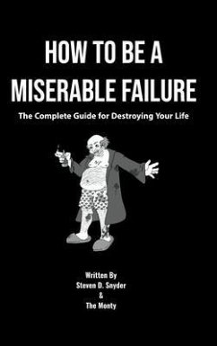 How to Be a Miserable Failure (eBook, ePUB) - Snyder, Steven; Montgomery, Brandon