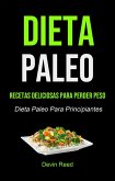 Dieta Paleo: Recetas Deliciosas Para Perder Peso (Dieta Paleo Para Principiantes) (eBook, ePUB) Dieta Paleo: Recetas Deliciosas Para Perder Peso (Dieta Paleo Para Principiantes) (eBook, ePUB)