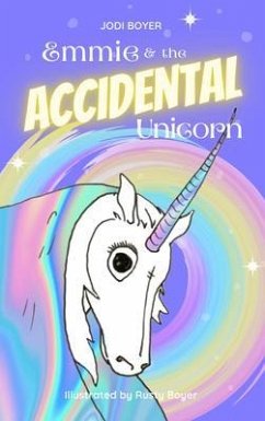 Emmie and the Accidental Unicorn (eBook, ePUB) - Boyer, Jodi