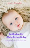 Leitfaden für Mein Erstes Baby Praktische Tipps für ein Glückliches Baby (eBook, ePUB)