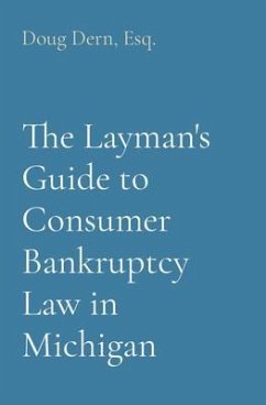 The Layman's Guide to Consumer Bankruptcy Law in Michigan (eBook, ePUB) - Dern, Doug