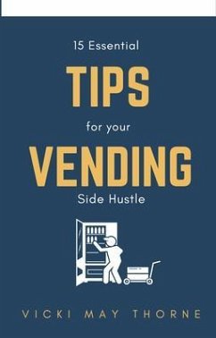 15 Essentials Tips for Your Vending Side-Hustle (eBook, ePUB) - Thorne, Vicki
