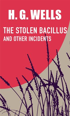 The Stolen Bacillus and Other Incidents (eBook, ePUB) - Wells, H. G.