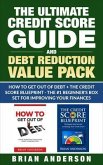 The Ultimate Credit Score Guide and Debt Reduction Value Pack - How to Get Out of Debt + The Credit Score Blueprint - The #1 Beginners Box Set for Improving Your Finances (eBook, ePUB)