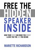 Free The Hidden Speaker Inside - How Your Voice Can Make You Money and Give You the Life You Desire (eBook, ePUB)
