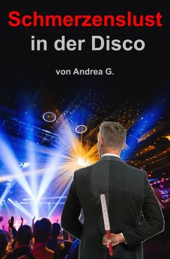 Schmerzenslust in der Disco (eBook, ePUB) - G., Andrea Schmerzenslust in der Disco (eBook, ePUB) - G., Andrea