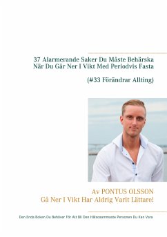 37 Alarmerande Saker Du Måste Behärska Innan Du Går Ner I Vikt Med Periodvis Fasta (eBook, ePUB) - Olsson, Pontus
