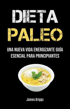 Cover Dieta Paleo: Una Nueva Vida Energizante Guía Esencial Para Principiantes (eBook, ePUB)