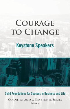 Courage to Change (Cornerstone and Keystones Series, #4) (eBook, ePUB) - Bayer, Michael; Doan, Man; Kaplen, Karen; Wojciechowski, Laverne; Bryden, Steven; Guerard, Dorian; Wood, Greg; Kuz, Susan; Hruba, Kim